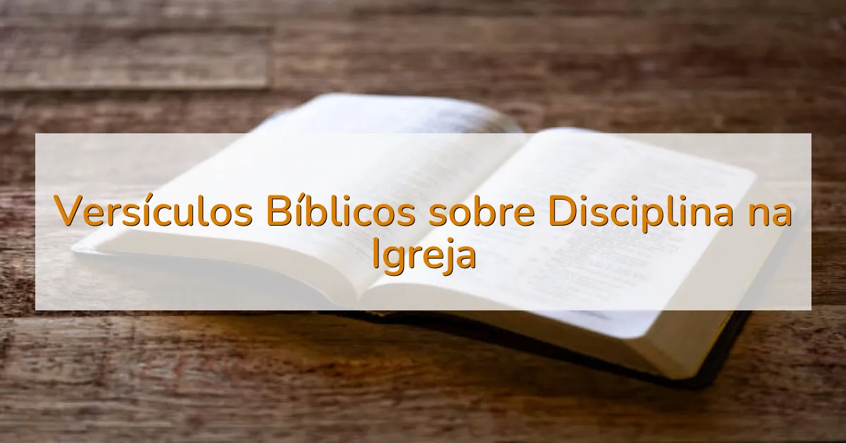 Versículos Bíblicos sobre Disciplina na Igreja