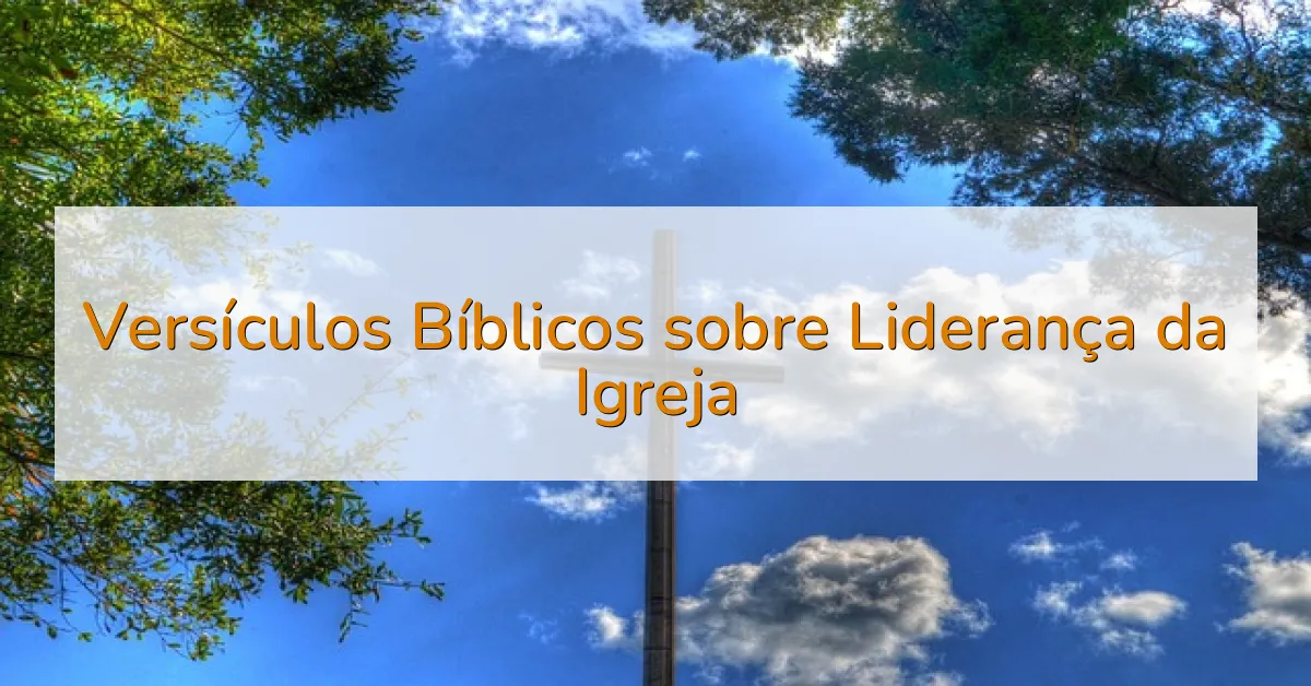 Versículos Bíblicos sobre Liderança da Igreja