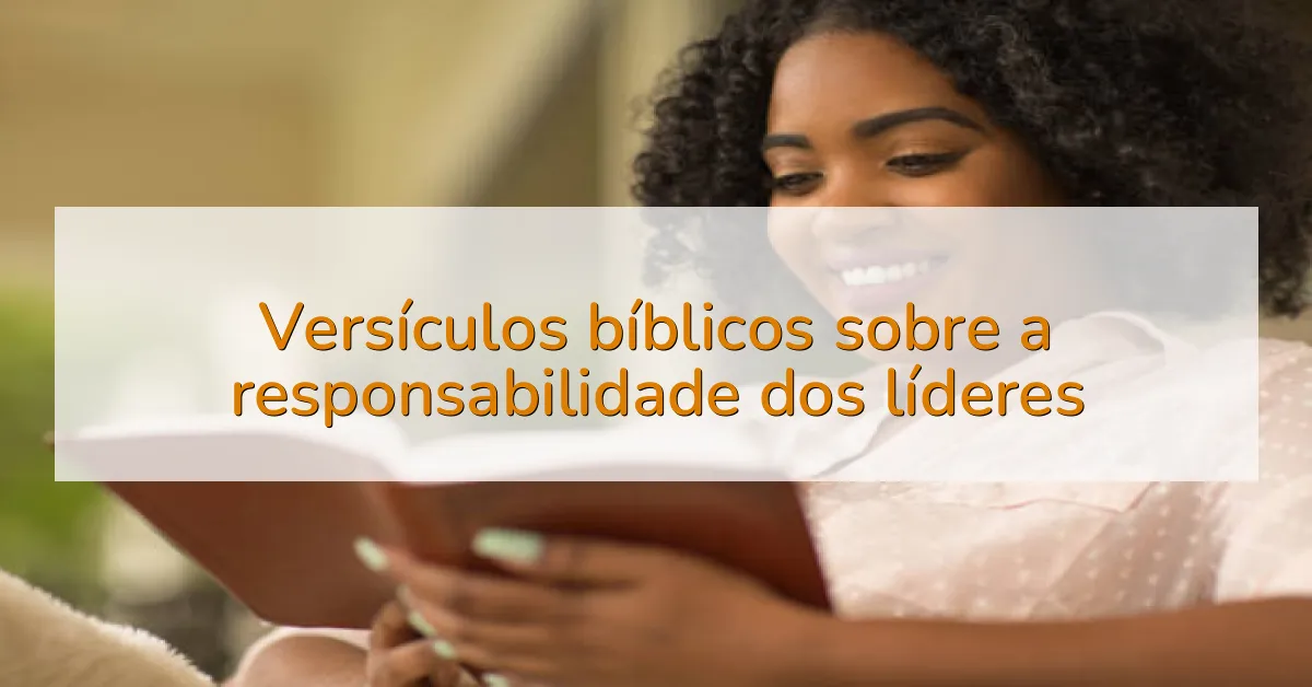 Versículos bíblicos sobre a responsabilidade dos líderes