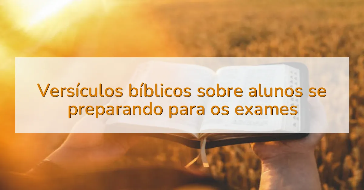Versículos bíblicos sobre alunos se preparando para os exames