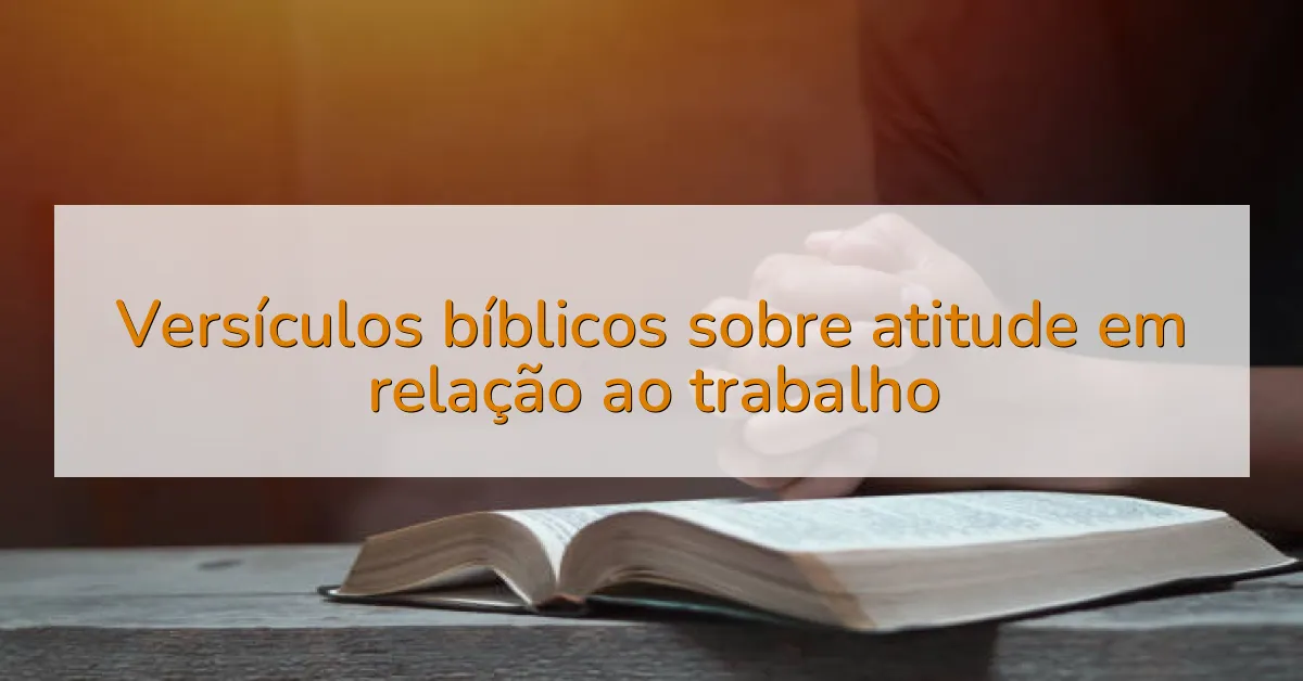 Versículos bíblicos sobre atitude em relação ao trabalho