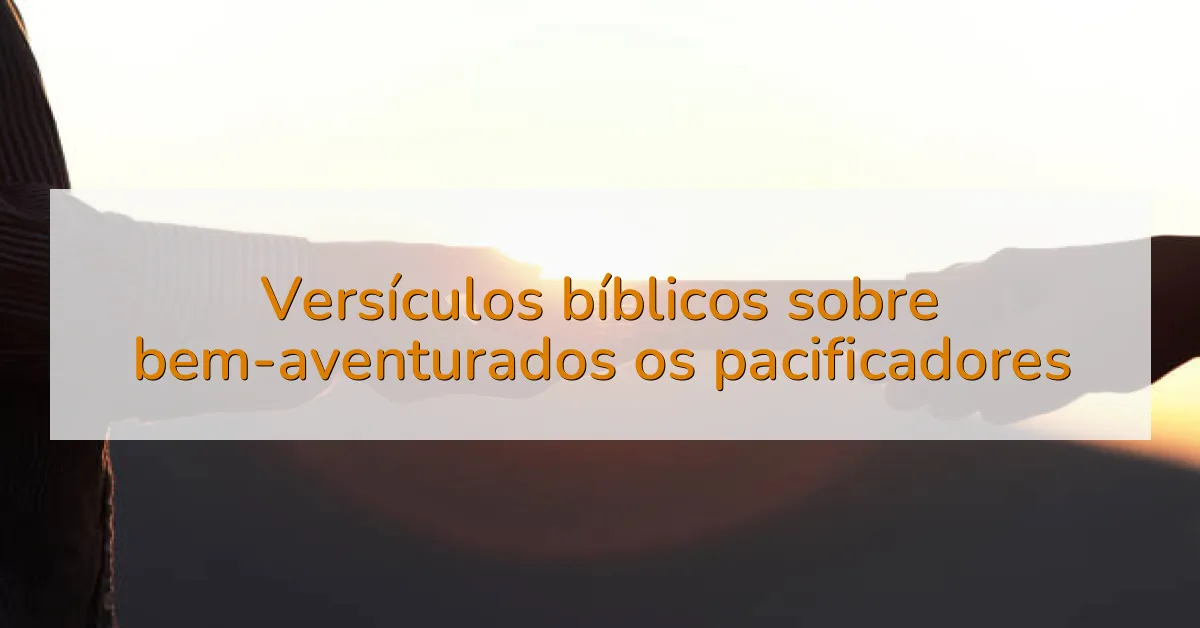 Versículos bíblicos sobre bem-aventurados os pacificadores