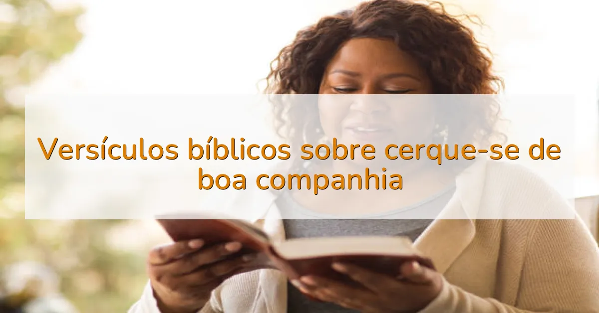 Versículos bíblicos sobre cerque-se de boa companhia