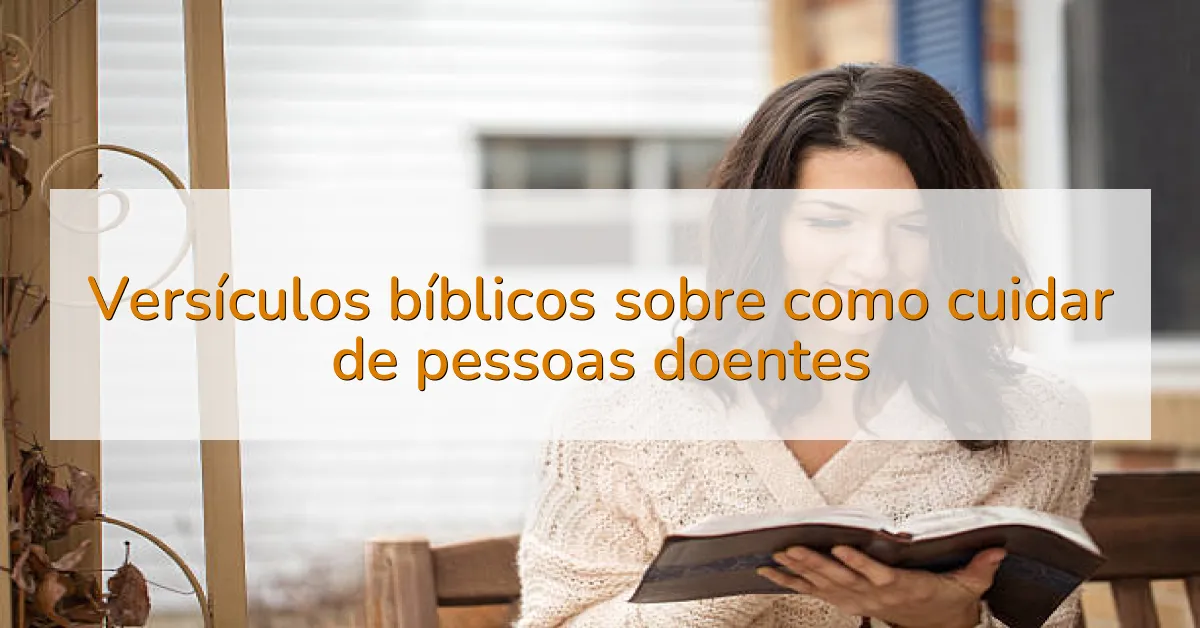 Versículos bíblicos sobre como cuidar de pessoas doentes