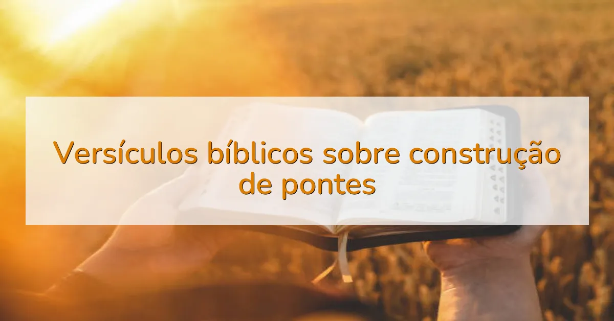 Versículos bíblicos sobre construção de pontes