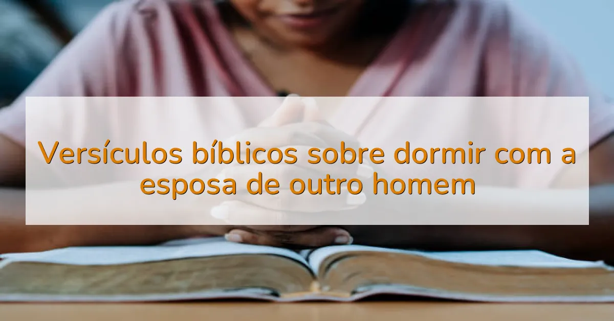 Versículos bíblicos sobre dormir com a esposa de outro homem