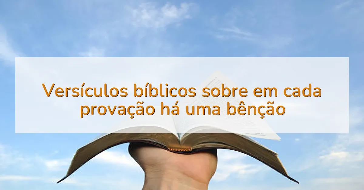 Versículos bíblicos sobre em cada provação há uma bênção