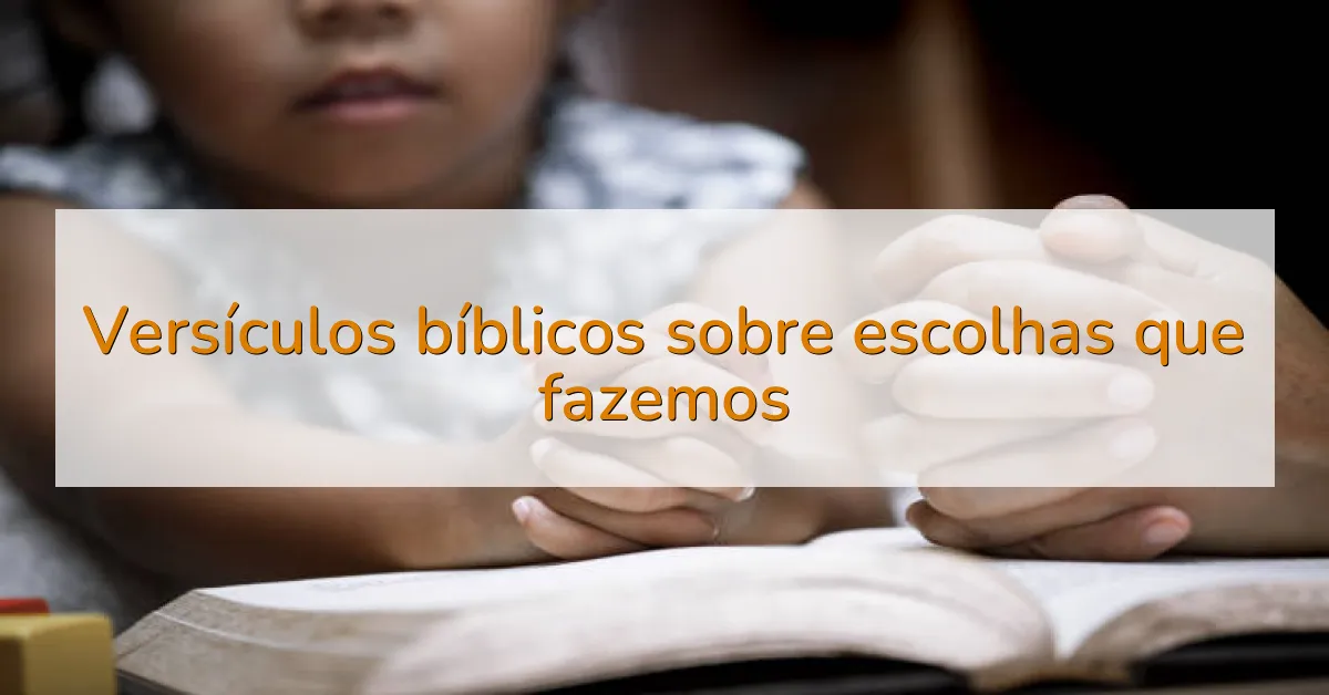 Versículos bíblicos sobre escolhas que fazemos