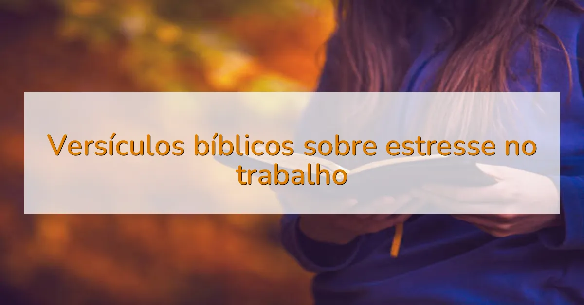 Versículos bíblicos sobre estresse no trabalho