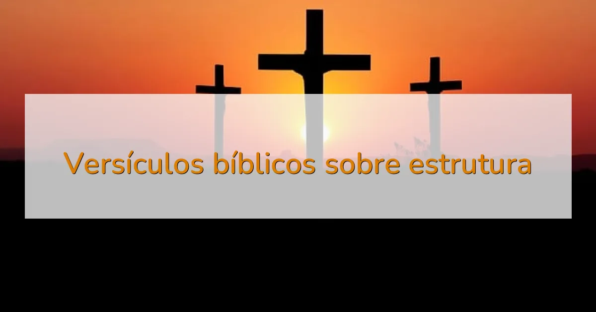Versículos bíblicos sobre estrutura