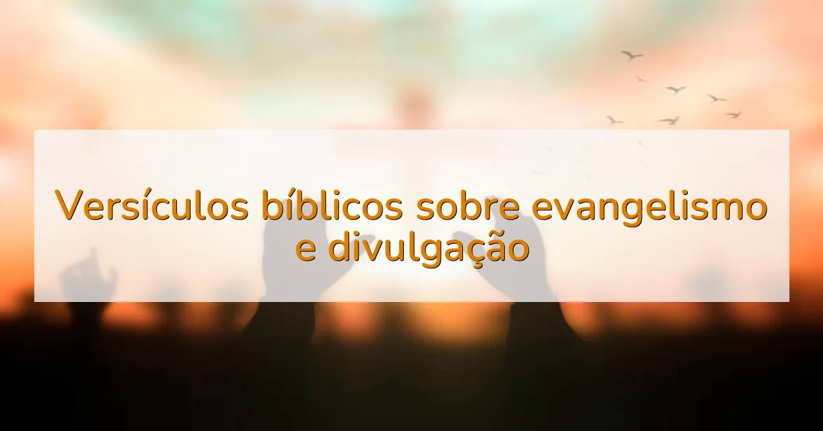 Versículos bíblicos sobre evangelismo e divulgação