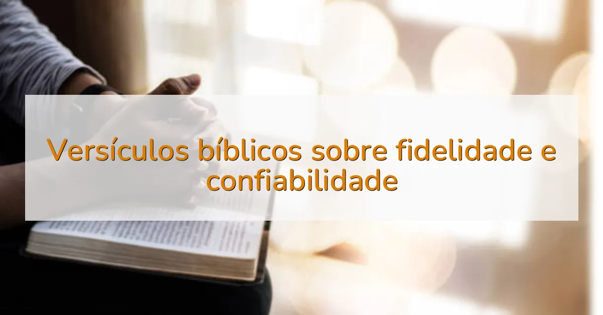 Versículos bíblicos sobre fidelidade e confiabilidade