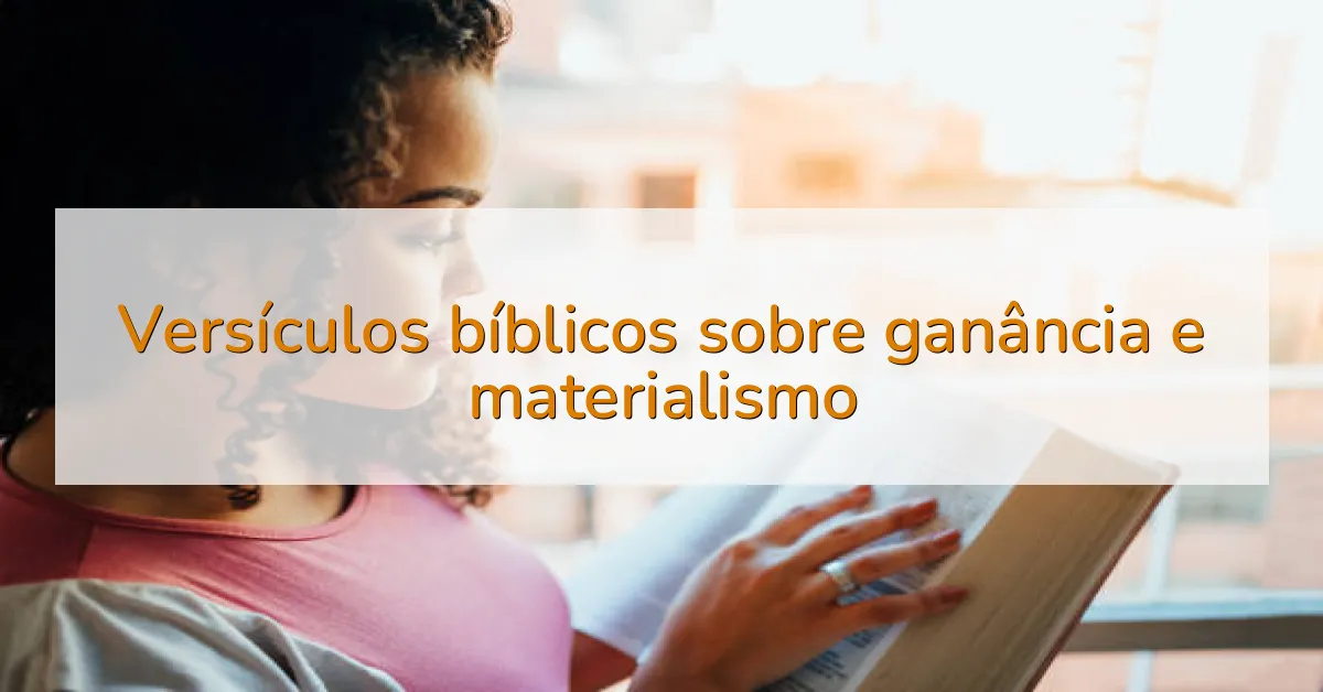 Versículos bíblicos sobre ganância e materialismo
