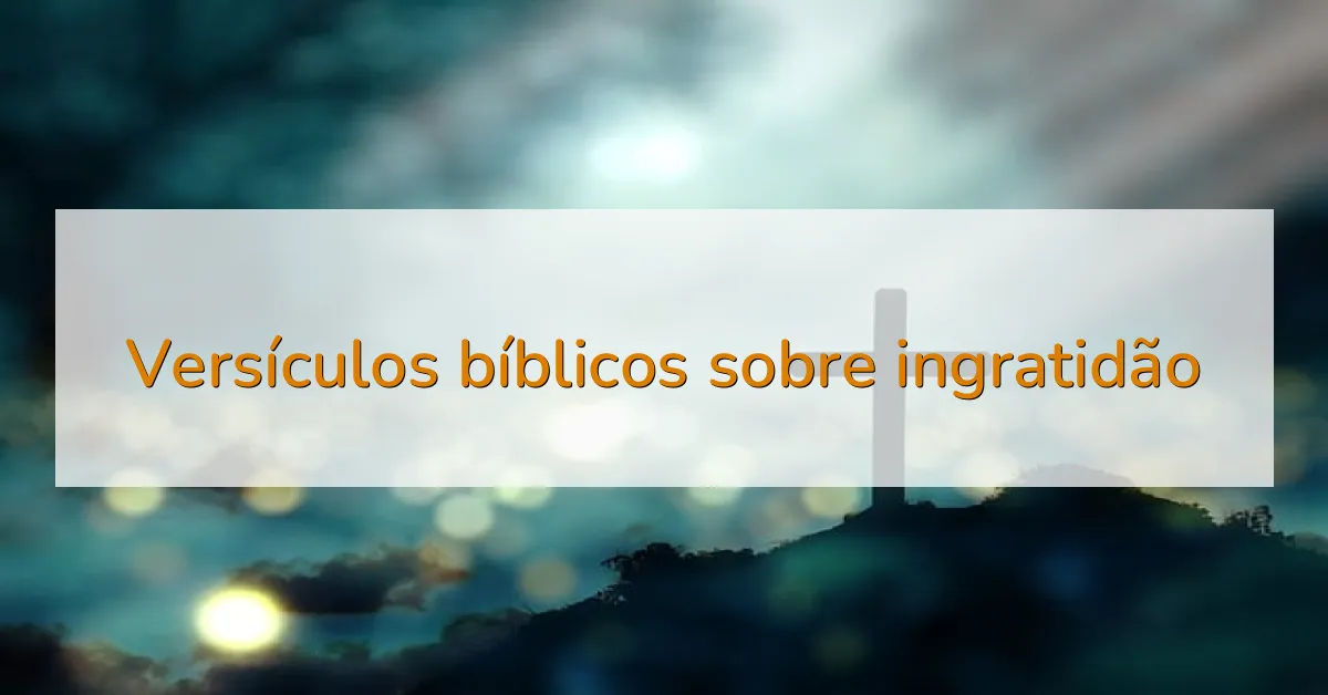 Versículos bíblicos sobre ingratidão
