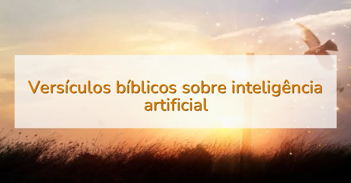 Versículos bíblicos sobre inteligência artificial