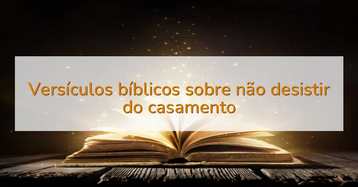 Versículos bíblicos sobre não desistir do casamento