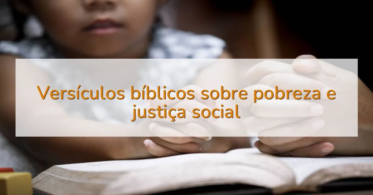 Versículos bíblicos sobre pobreza e justiça social