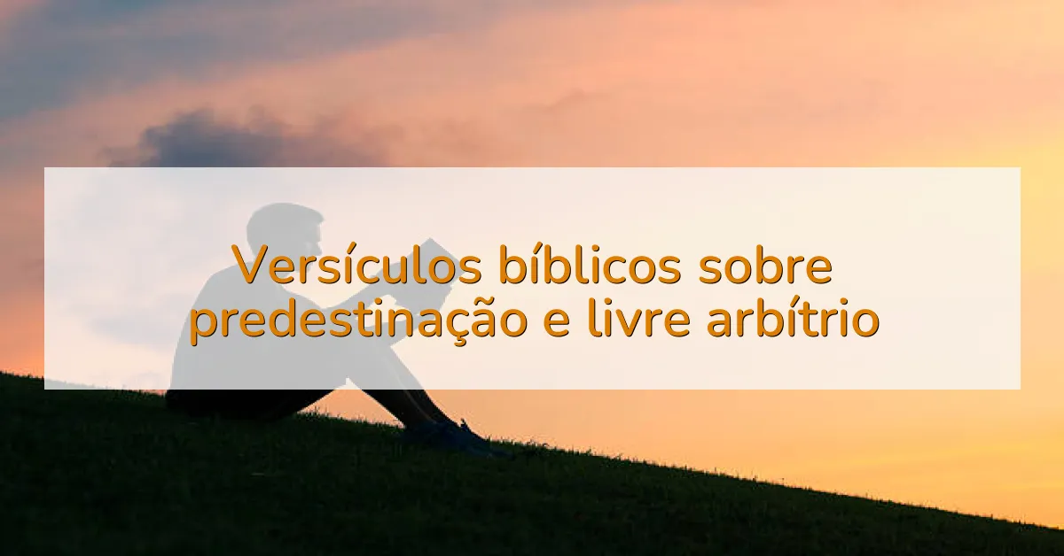 Versículos bíblicos sobre predestinação e livre arbítrio