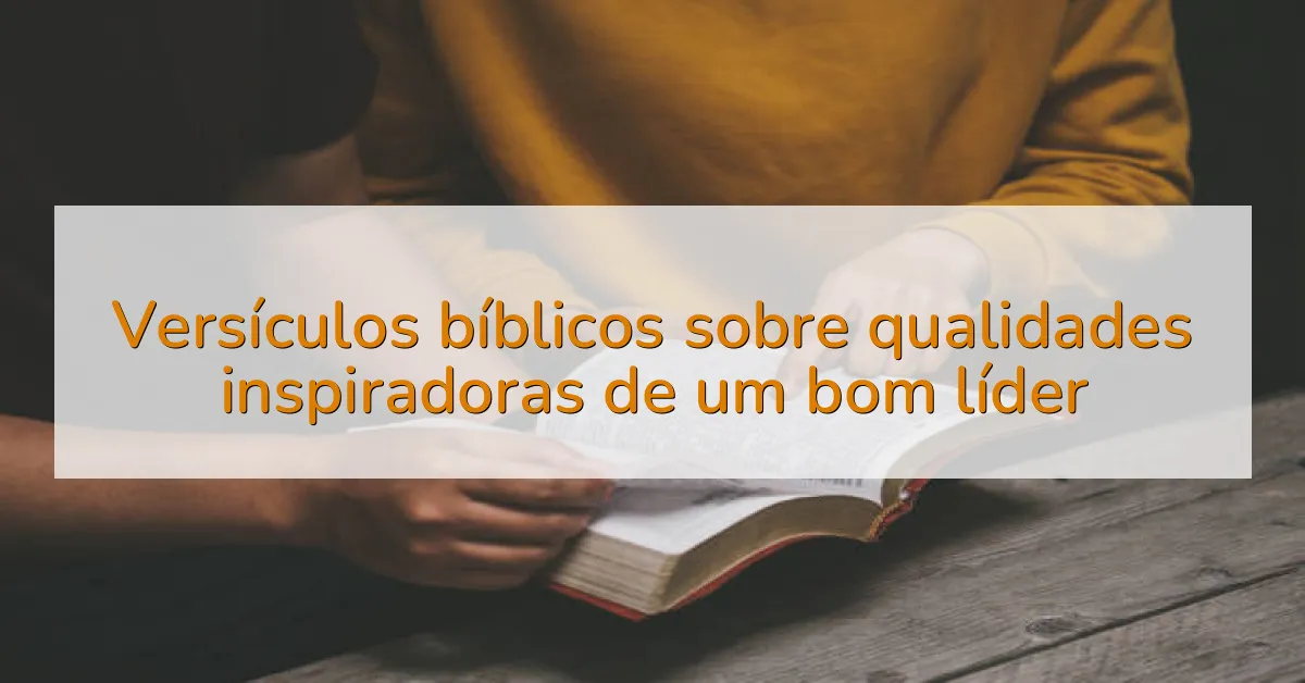Versículos bíblicos sobre qualidades inspiradoras de um bom líder