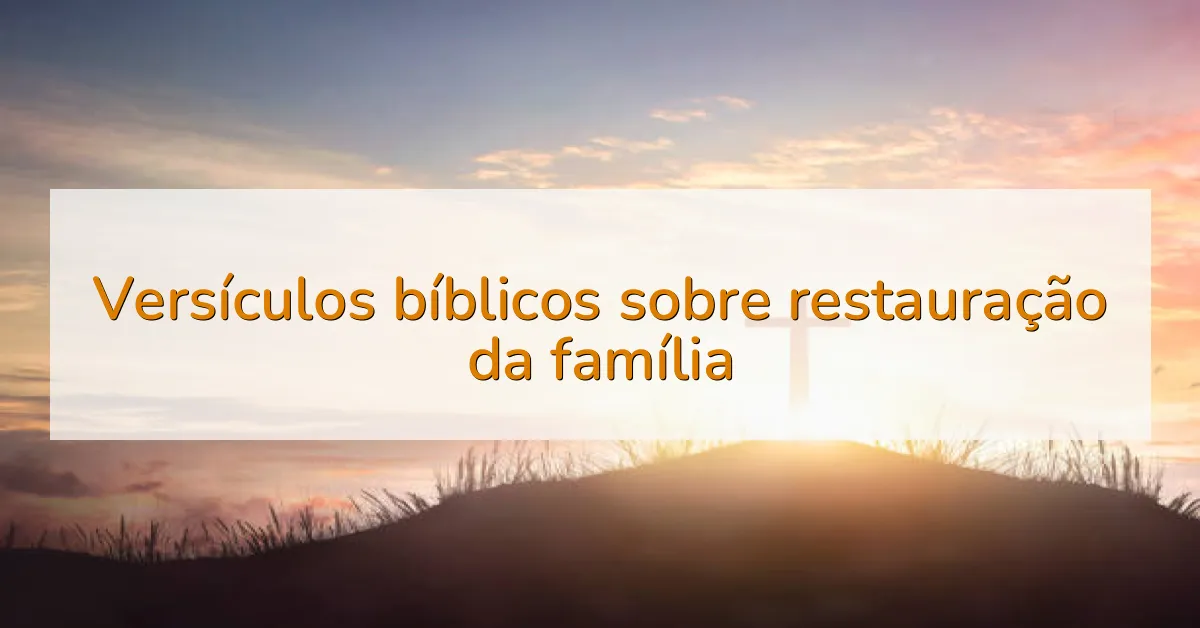 Versículos bíblicos sobre restauração da família