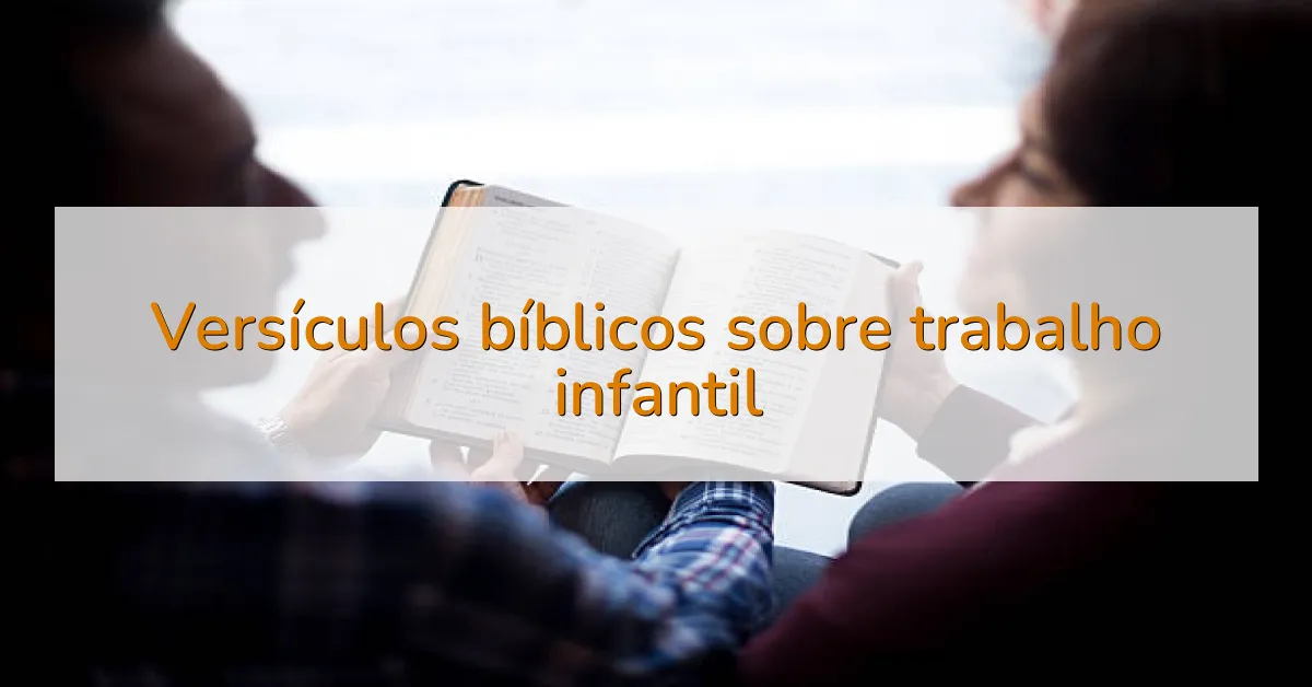 Versículos bíblicos sobre trabalho infantil