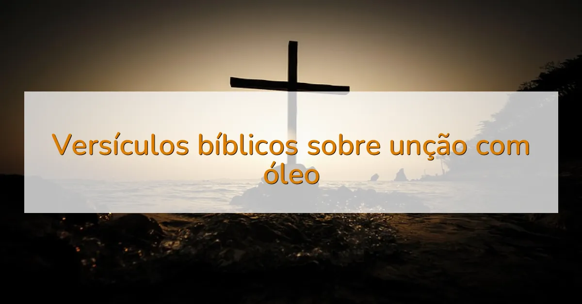 Versículos bíblicos sobre unção com óleo
