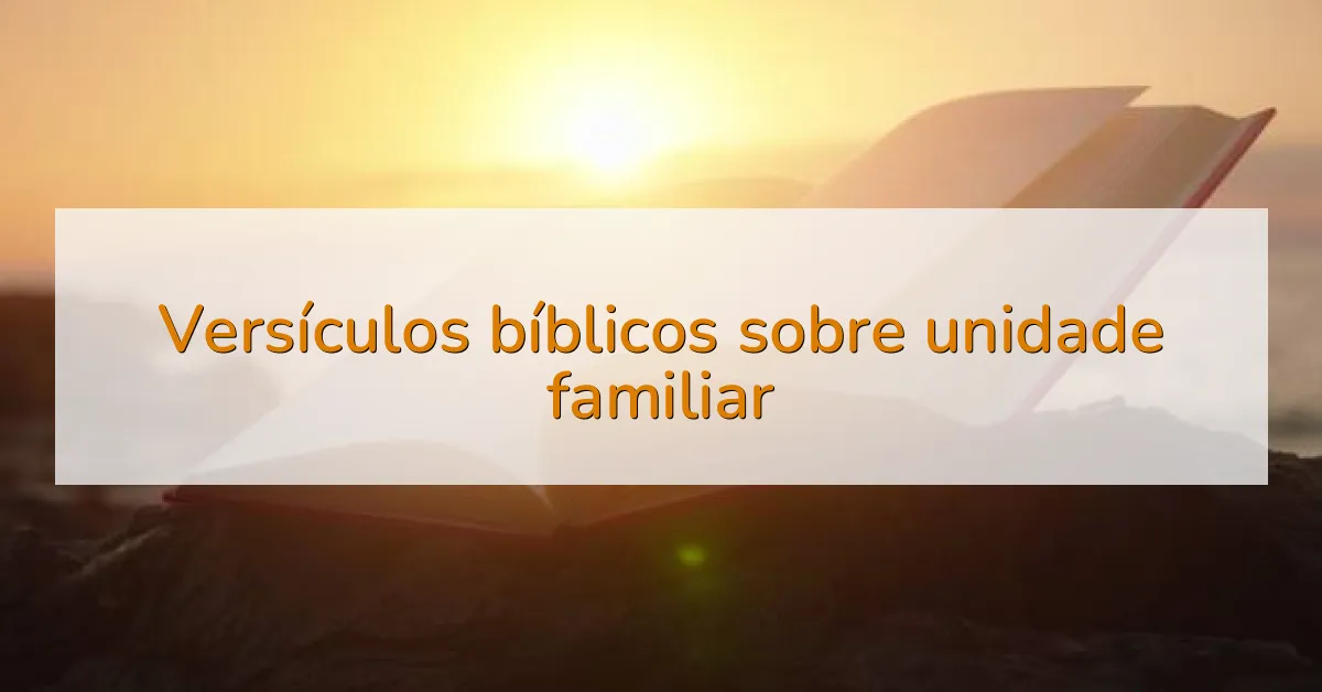 Versículos bíblicos sobre unidade familiar