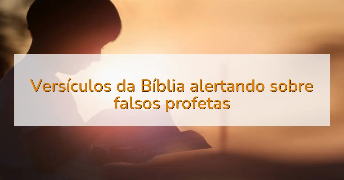 Versículos da Bíblia alertando sobre falsos profetas