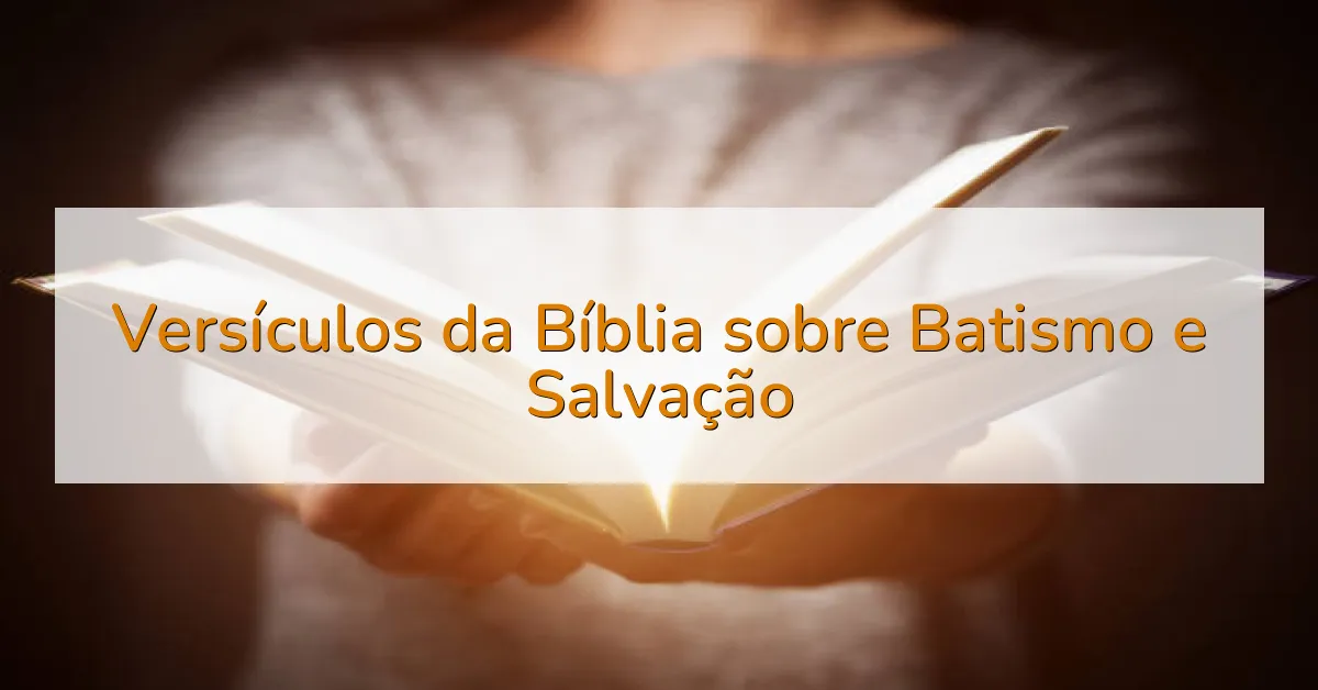 Versículos da Bíblia sobre Batismo e Salvação