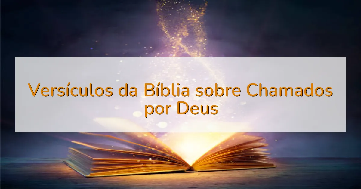 Versículos da Bíblia sobre Chamados por Deus