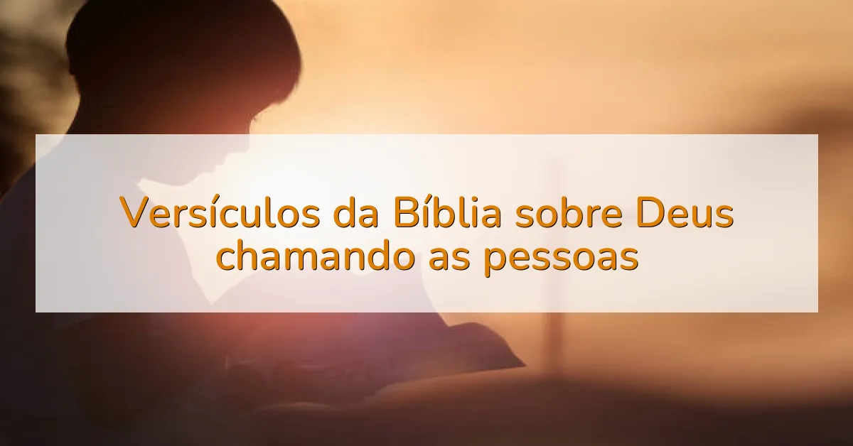 Versículos da Bíblia sobre Deus chamando as pessoas