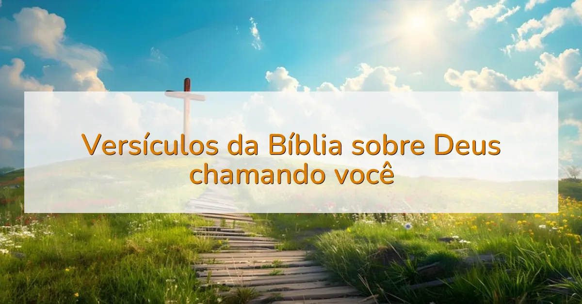 Versículos da Bíblia sobre Deus chamando você