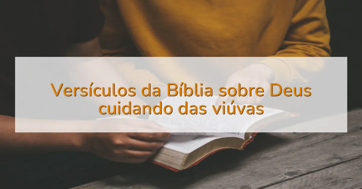 Versículos da Bíblia sobre Deus cuidando das viúvas