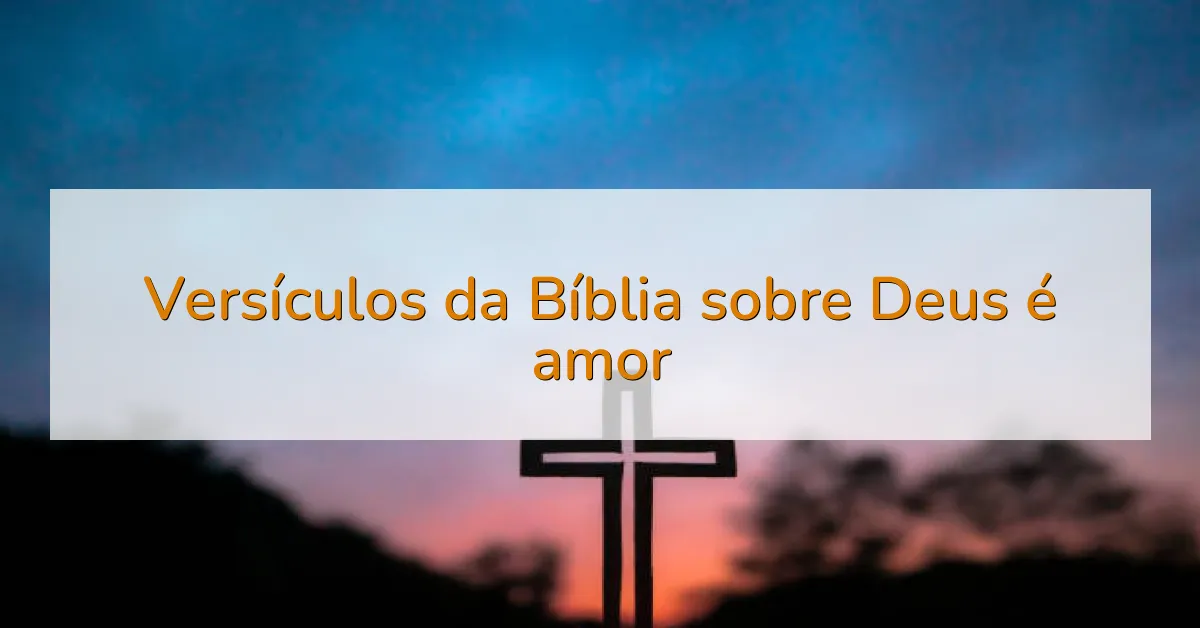 Versículos da Bíblia sobre Deus é amor