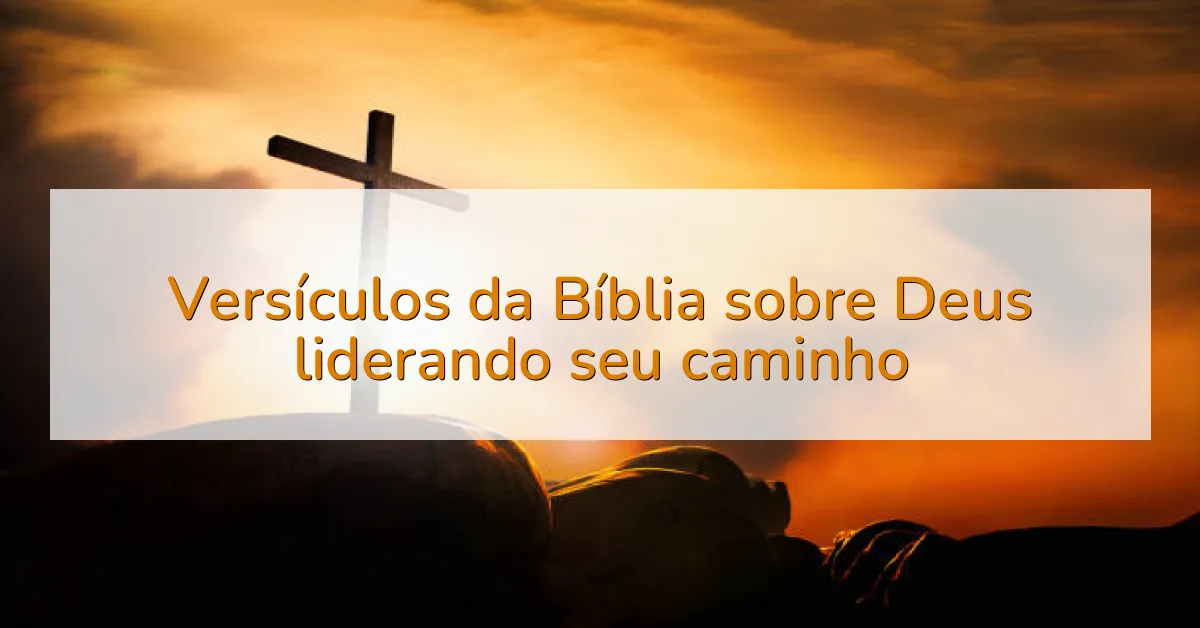 Versículos da Bíblia sobre Deus liderando seu caminho