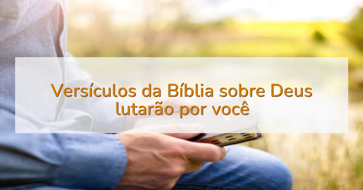 Versículos da Bíblia sobre Deus lutarão por você
