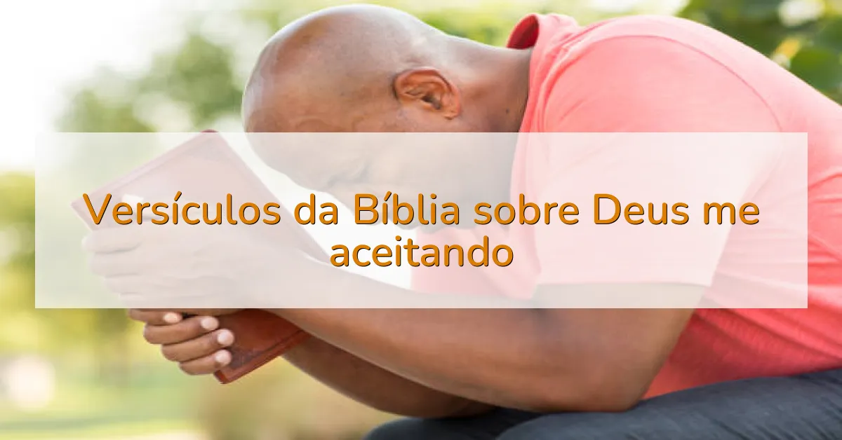 Versículos da Bíblia sobre Deus me aceitando