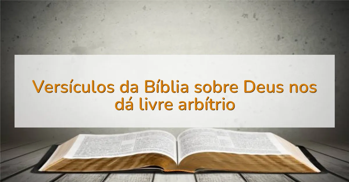 Versículos da Bíblia sobre Deus nos dá livre arbítrio