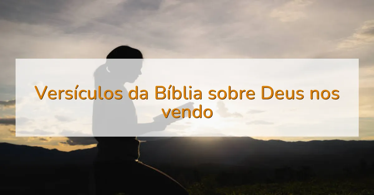 Versículos da Bíblia sobre Deus nos vendo
