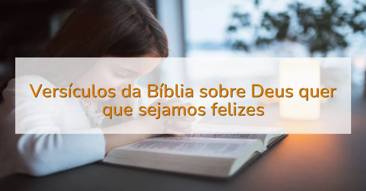 Versículos da Bíblia sobre Deus quer que sejamos felizes