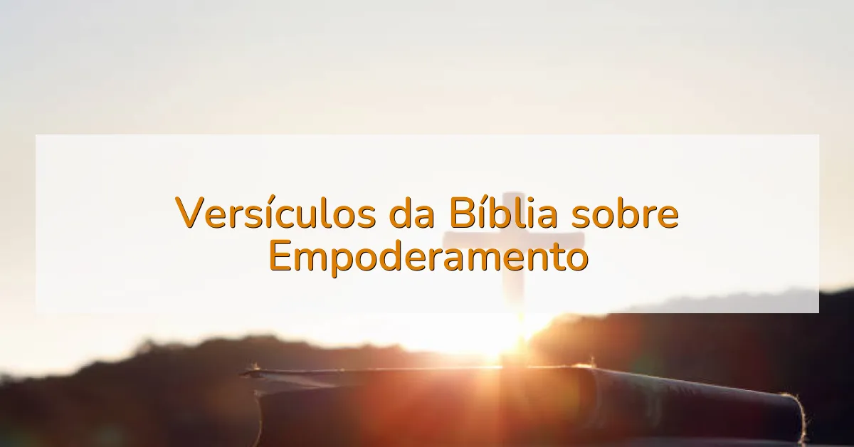 Versículos da Bíblia sobre Empoderamento