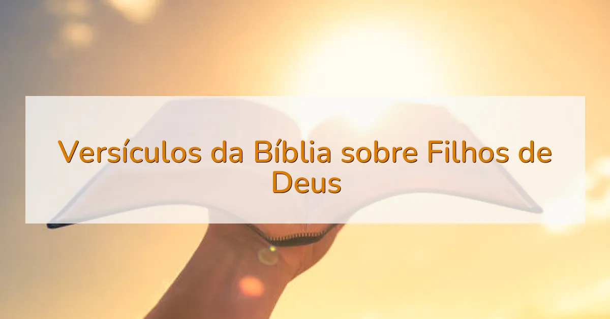 Versículos da Bíblia sobre Filhos de Deus