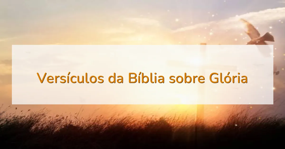 Versículos da Bíblia sobre Glória