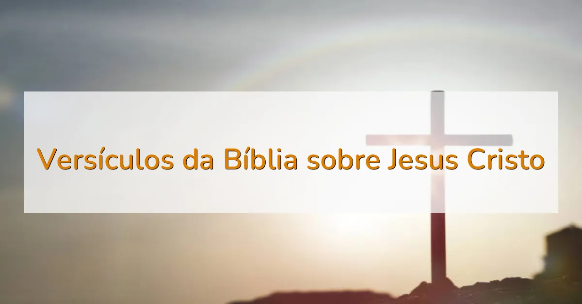 Versículos da Bíblia sobre Jesus Cristo