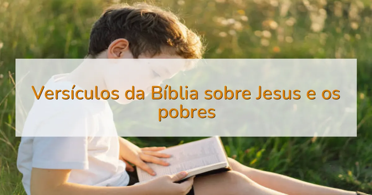 Versículos da Bíblia sobre Jesus e os pobres