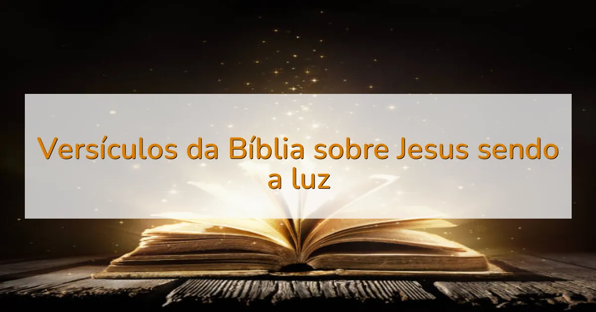 Versículos da Bíblia sobre Jesus sendo a luz
