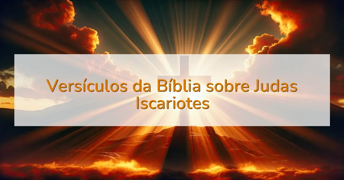 Versículos da Bíblia sobre Judas Iscariotes