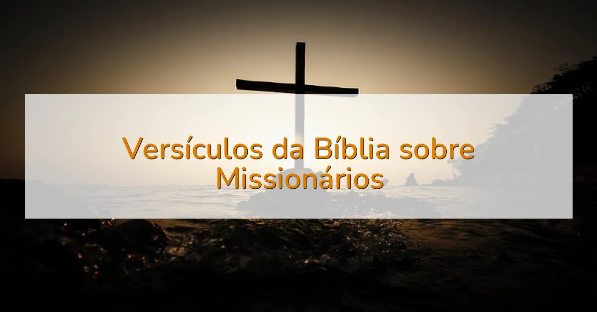 Versículos da Bíblia sobre Missionários