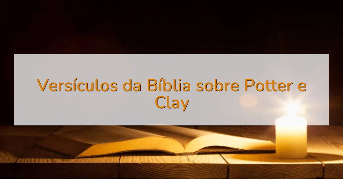 Versículos da Bíblia sobre Potter e Clay