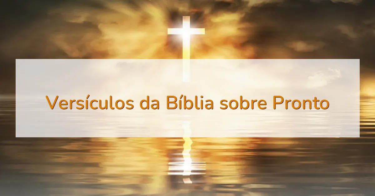 Versículos da Bíblia sobre Pronto